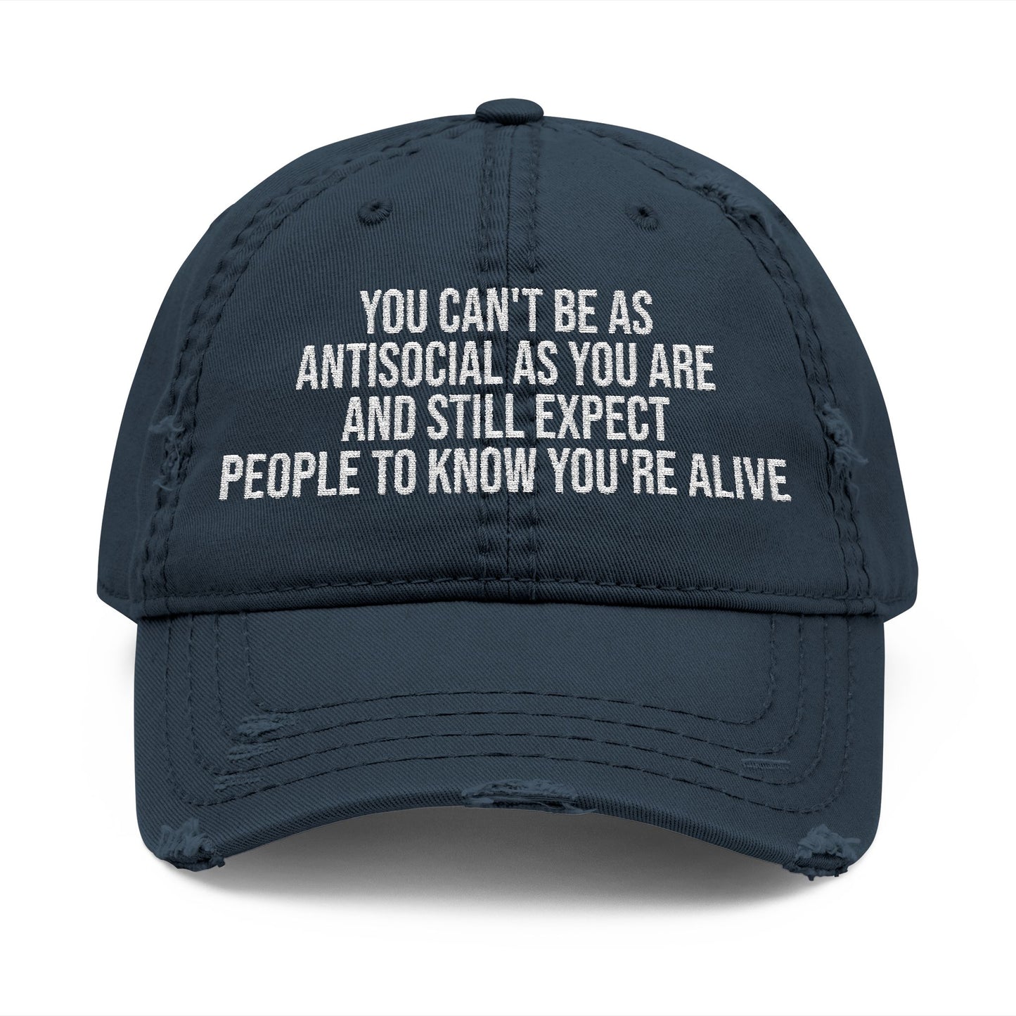 Distressed Dad Hat – Embroidered "You Can't Be As Antisocial As You Are" Cap
