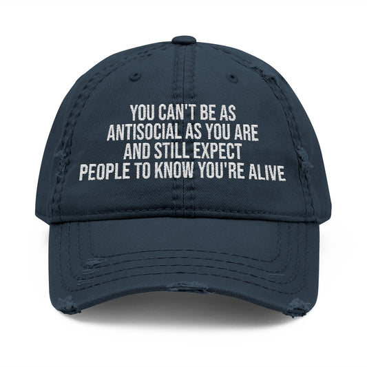 Distressed Dad Hat – Embroidered "You Can't Be As Antisocial As You Are" Cap